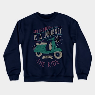 Life is a Journey, Enjoy the Ride Crewneck Sweatshirt